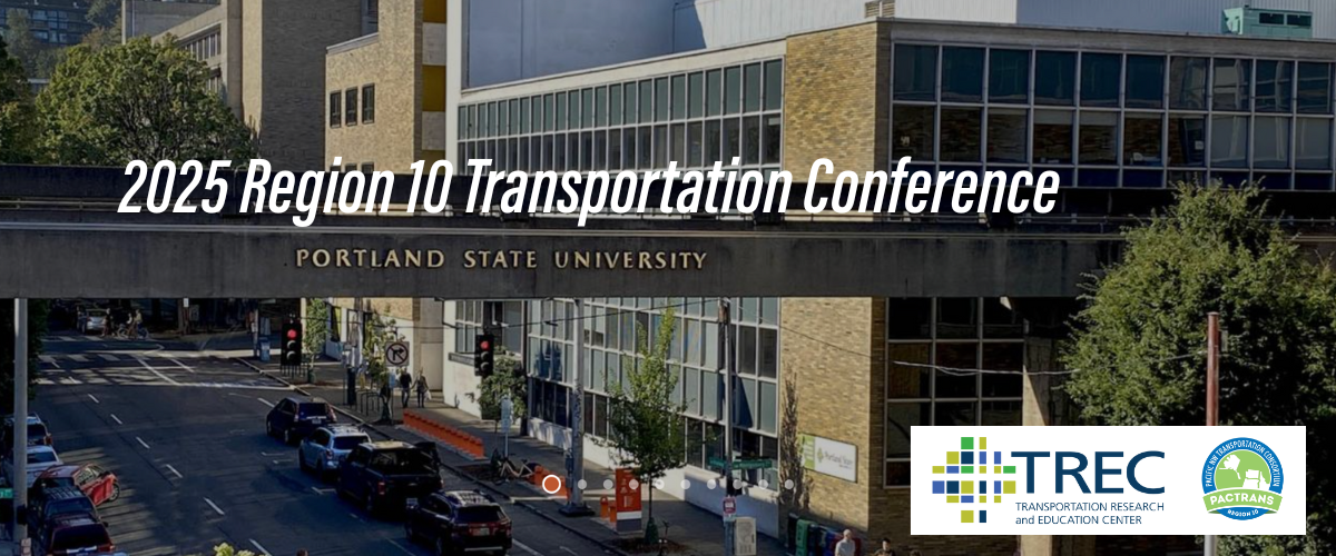  2025 Region 10 Transportation Conference. Portland State University, PacTrans, TREC