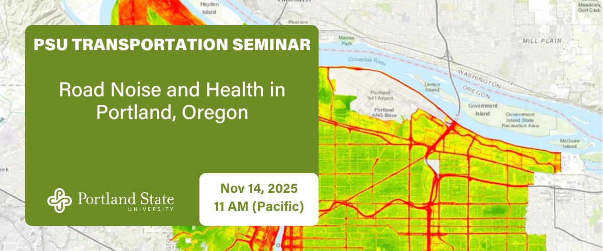 PSU TRANSPORTATION SEMINAR Road Noise and Health in Portland, Oregon Oct 17, 2025 11 AM (Pacific)