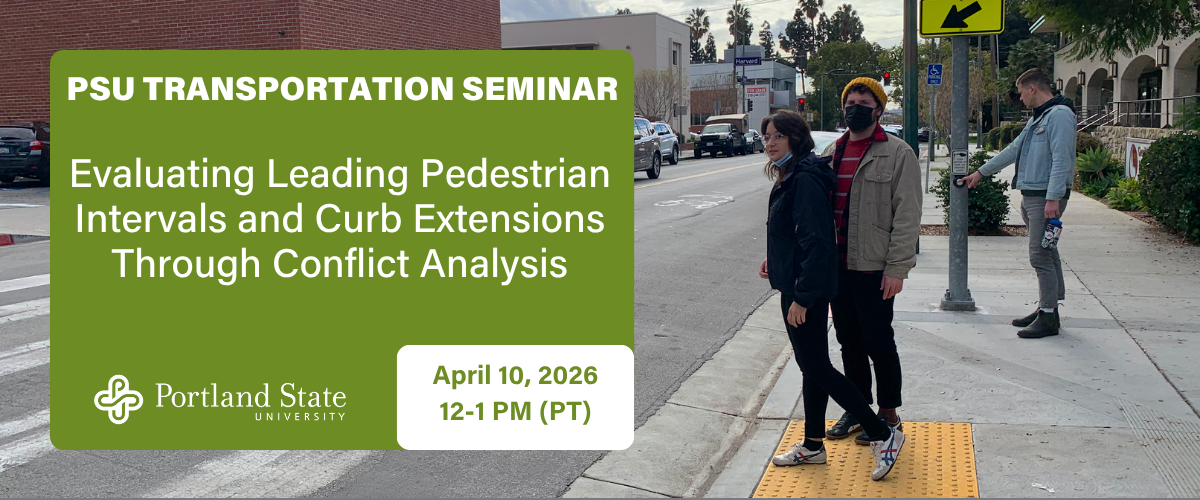 Image of pedestrians waiting at an intersection. Transportation Seminar: Evaluating Leading Pedestrian Intervals and Curb Extensions Through Conflict Analysis. April 10, 2026. 12-1 PM (PT).